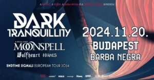 DARK TRANQUILLITY, MOONSPELL, WOLFHEART, HIRAES, Barba Negra, Budapest, 20.11.2024